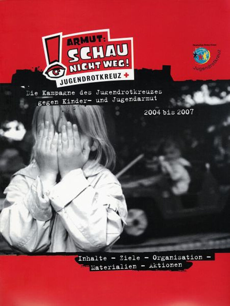 Titelblatt der Broschüre „Armut: Schau nicht weg“ im Zuge der Kampagne des Jugendrotkreuzes gegen Kinder- und Jugendarmut (DRK) Titelblatt der Broschüre „Armut: Schau nicht weg“ im Zuge der Kampagne des Jugendrotkreuzes gegen Kinder- und Jugendarmut (DRK)